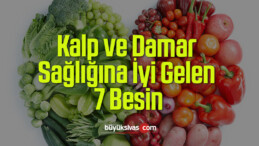 Kalp ve Damar Sağlığına İyi Gelen 7 Besin