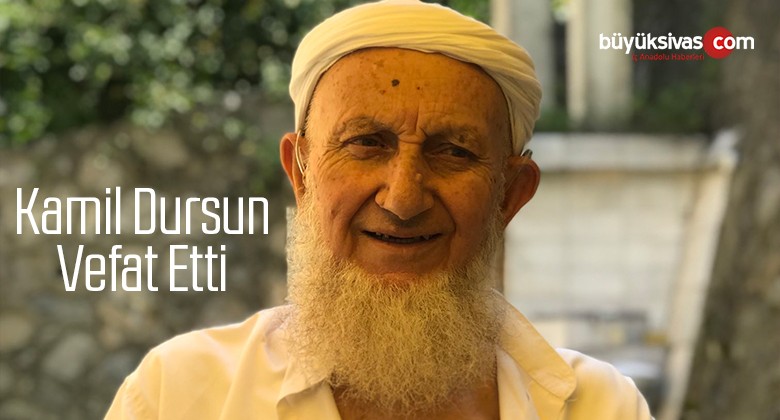 Sivas e. Milletvekili Selim Dursun’un babası Kamil Dursun vefat etti