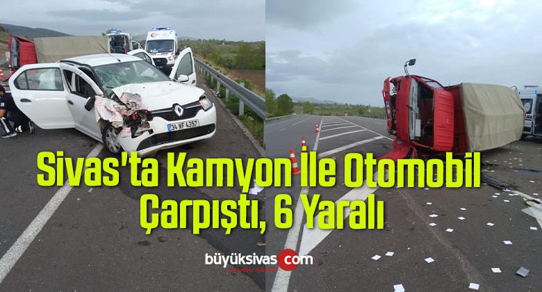 Sivas’ta Kamyon İle Otomobil Çarpıştı, 6 Yaralı