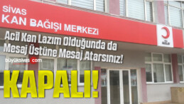 Hayat Kurtarmak İçin Sivas Kızılay ‘a Gidenler Kapıda Kaldı!