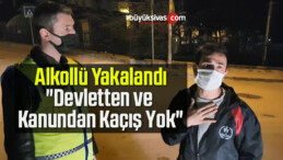 Kısıtlamada Alkollü Yakalanan Şahıs: “Devletten ve Kanundan Kaçış Yok”