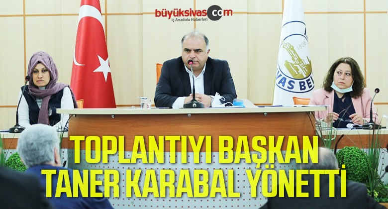 Sivas Belediye Meclisini Başkan Taner Karabal Yönetti