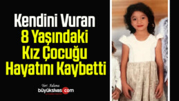 Kendini Vuran 8 Yaşındaki Kız Çocuğu Hayatını Kaybetti