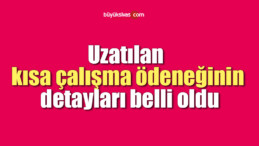 Uzatılan kısa çalışma ödeneğinin detayları belli oldu