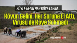 Köyün Gelini, Her Soruna El Attı, Virüsü de Köye Sokmadı