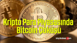 Kripto Para Piyasasında Bitcoin Çöküşü