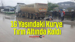 16 Yaşındaki Kurye Karşıya Geçmek İsterken Tırın Altında Kaldı