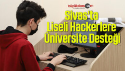 Sivas’ta Liseli Hackerlere Üniversite Desteği