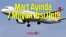 Mart Ayında 7 Milyon Kişi Uçtu