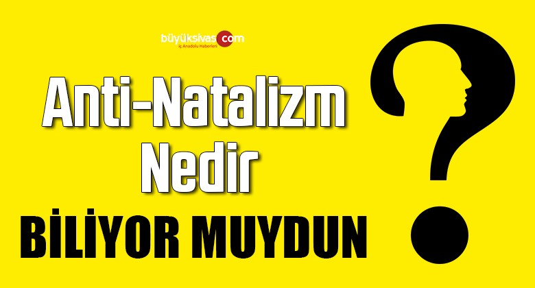 Anti-Natalizm Nedir Ne Değildir?