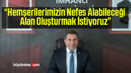 “Hemşerilerimizin Nefes Alabileceği Alan Oluşturmak İstiyoruz”