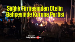 Sağlık Firmasından Otelin Bahçesinde Korona Partisi