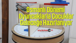 Osmanlı Dönemi Oyuncaklarla Çocuklar Geleceğe Hazırlanıyor