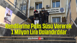 Kendilerine Polis Süsü Vererek 1 Milyon Lira Dolandırdılar