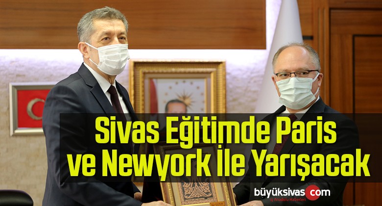 Bakan Selçuk: Sivas Eğitimde Paris ve Newyork İle Yarışacak