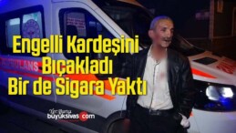 Engelli Kardeşini Bıçaklayıp Başında Sigara İçti