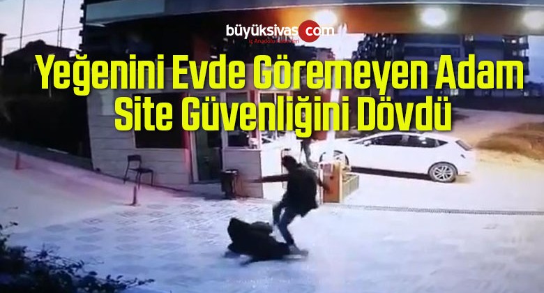 Yeğenini Evde Göremeyen Adam Site Güvenliğini Dövdü