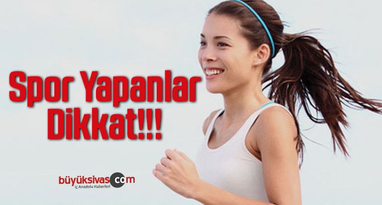 Spor Yapanlar Dikkat!