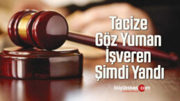 Tacize Göz Yuman İşveren Şimdi Yandı