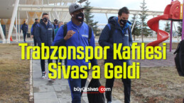 Trabzonspor Kafilesi Sivas’a Geldi