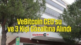 VeBitcoin CEO’su ve 3 Kişi Gözaltına Alındı