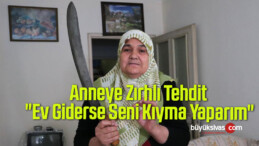 Anneye Zırhlı Tehdit: “Ev Giderse Seni Kıyma Yaparım”