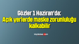 Gözler 1 Haziran’da: Açık yerlerde maske zorunluluğu kalkabilir