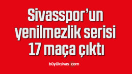 Sivasspor’un yenilmezlik serisi 17 maça çıktı