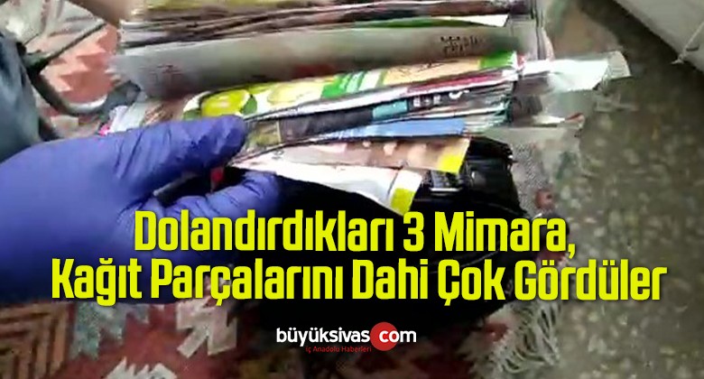 200 Bin Lirasını Dolandırdıkları 3 Mimara, Kağıt Parçalarını Dahi Çok Gördüler