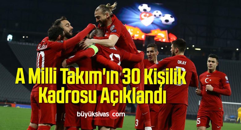 A Milli Takım’ın 30 Kişilik Kadrosu Açıklandı