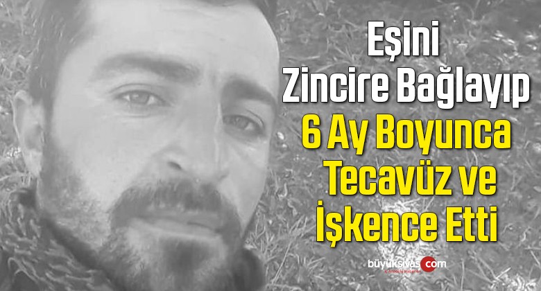 Dini Nikahlı Eşine 6 Ay Boyunca Eziyet Etti