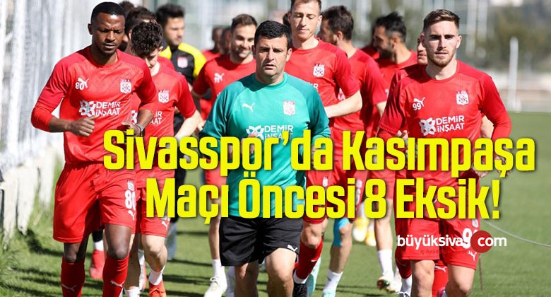 Sivasspor’da Kasımpaşa Maçı Öncesi 8 Eksik!