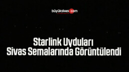 Starlink Uyduları Sivas Semalarında Görüntülendi