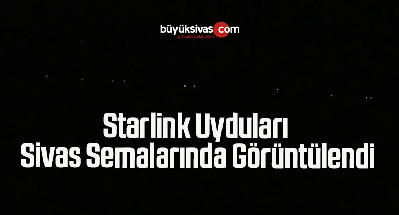 Starlink Uyduları Sivas Semalarında Görüntülendi