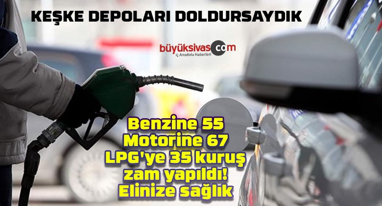 Benzine 55, motorine 67, LPG’ye 35 kuruş zam yapıldı! Elinize sağlık