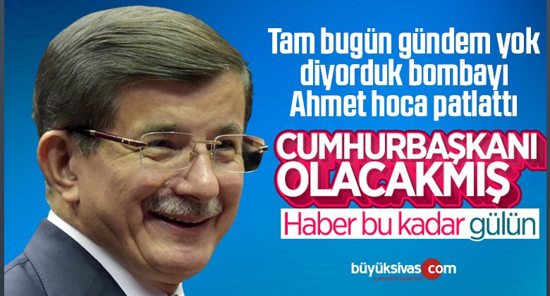 Ahmet Davutoğlu: Cumhurbaşkanı olmak isterim