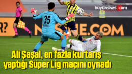 Ali Şaşal, en fazla kurtarış yaptığı Süper Lig maçını oynadı