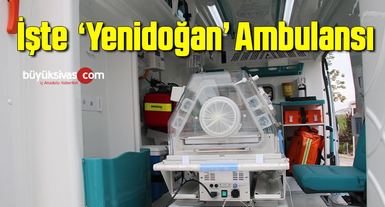 İşte Sağlık Bakanlığı’nın ‘yenidoğan’ ambulansı