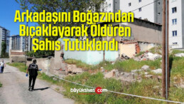 Arkadaşını Boğazından Bıçaklayarak Öldüren Şahıs Tutuklandı