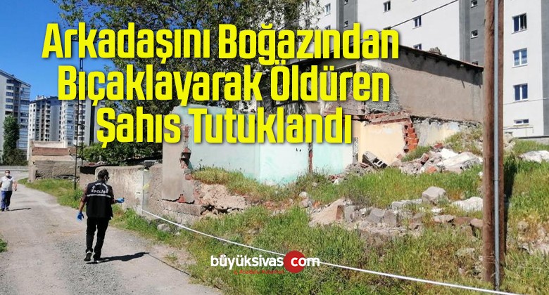 Arkadaşını Boğazından Bıçaklayarak Öldüren Şahıs Tutuklandı