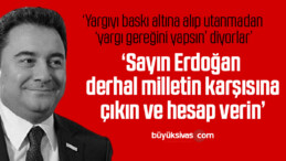 ‘Sayın Erdoğan, derhal milletin karşısına çıkın ve hesap verin’