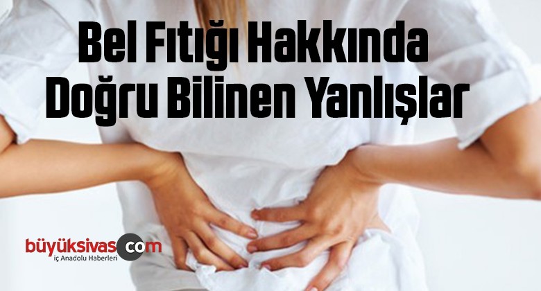 Bel Fıtığı Hakkında Doğru Bilinen Yanlışlar