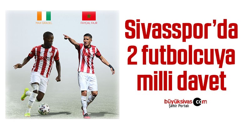 Sivasspor’da 2 futbolcuya milli davet