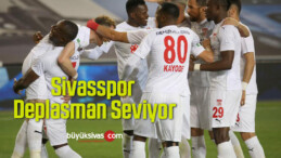 Sivasspor Deplasman Seviyor