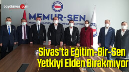 Sivas’ta Eğitim-Bir-Sen Yetkiyi Elden Bırakmıyor