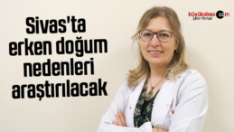 Sivas’ta, Erken doğum nedenleri araştırılacak