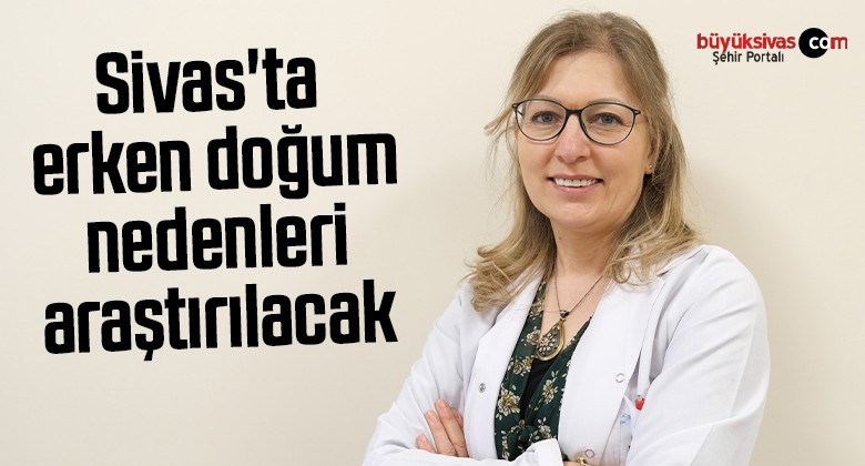 Sivas’ta, Erken doğum nedenleri araştırılacak