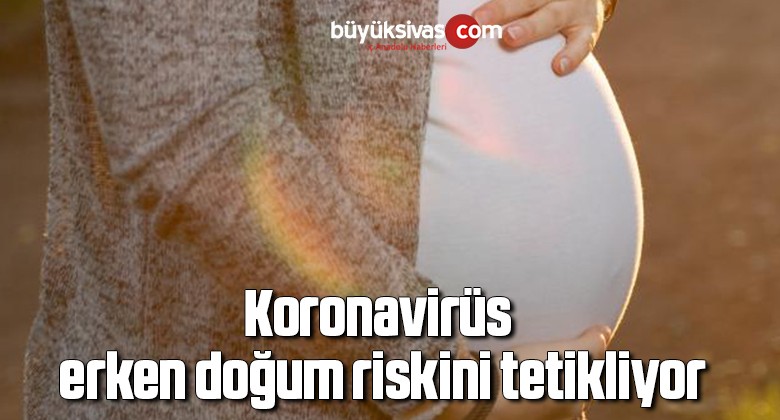 Koronavirüs erken doğum riskini tetikliyor