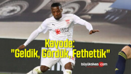 Kayode: “Geldik, Gördük, Fethettik”