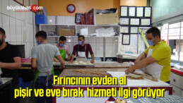 Fırıncının evden al, pişir ve eve bırak hizmeti ilgi görüyor